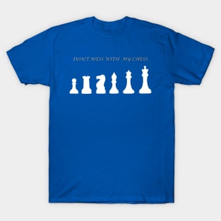 Chess Slogan - Don't Mess with my Chess 2 T-Shirt